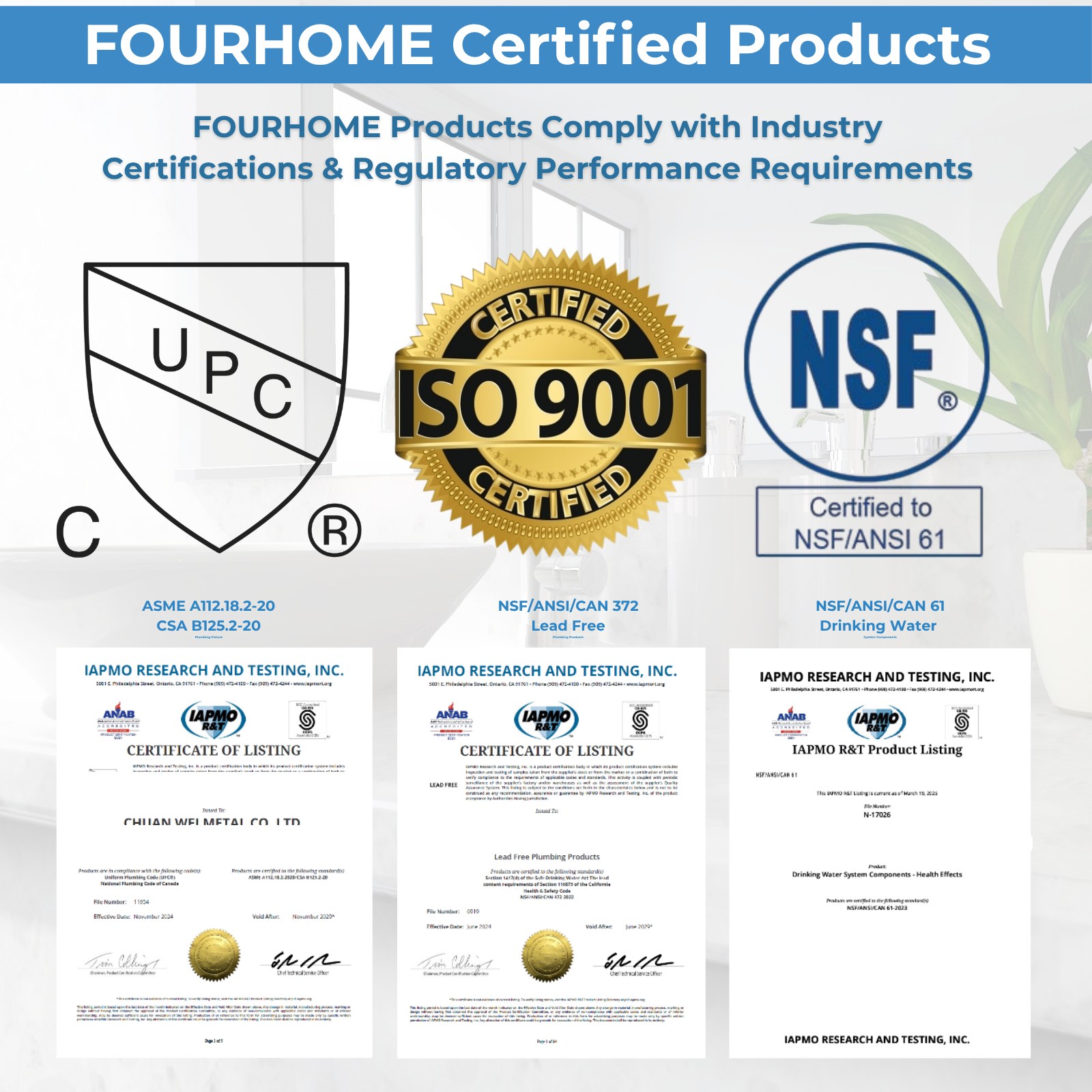FourHome certified products: UPC, ISO 9001, NSF/ANSI/CAN 61 drinking water, NSF/ANSI/CAN 372 lead-free, with IAPMO certificates of listing
