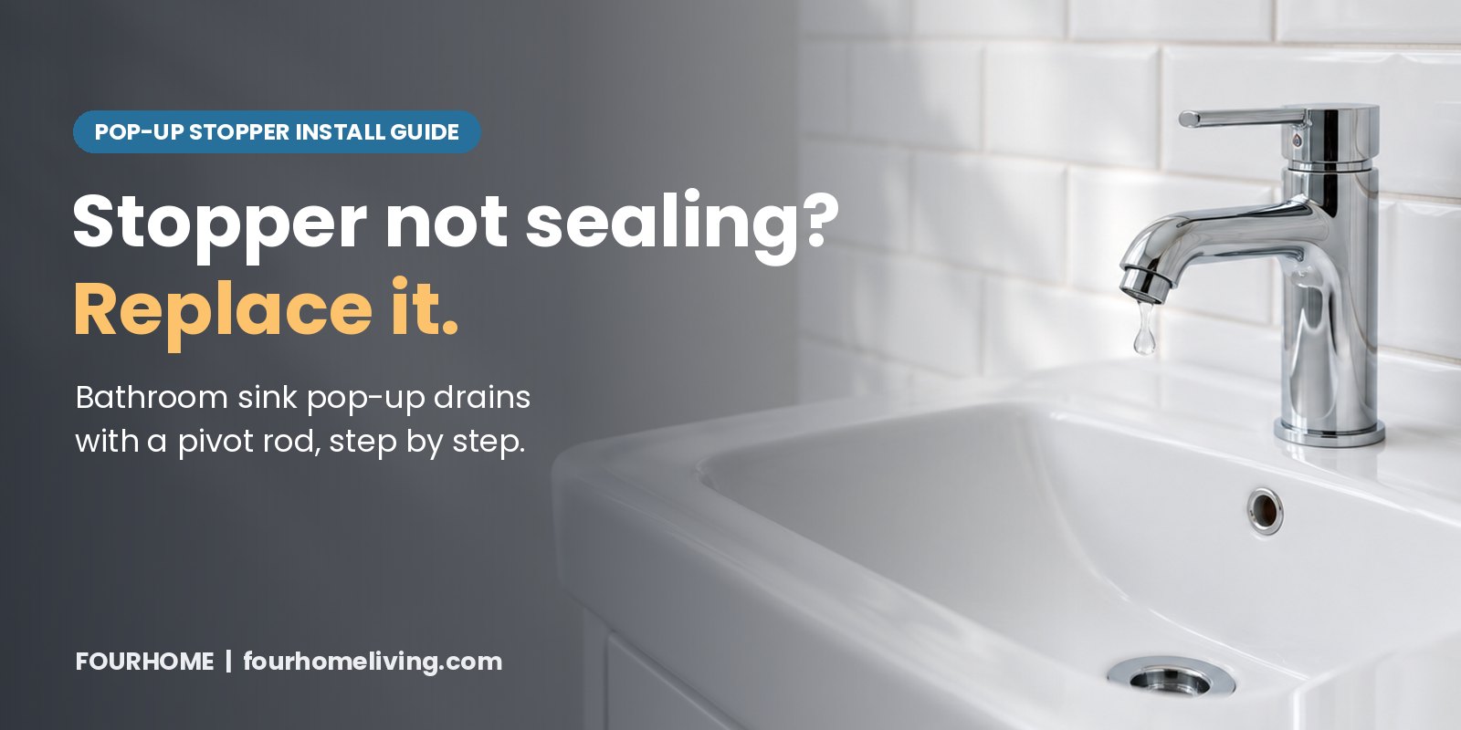 White bathroom vanity sink with a chrome single lever faucet and a drop of water at the spout, with the headline Stopper not sealing? Replace it.